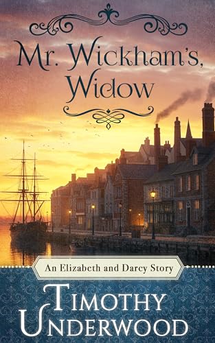 Mr. Wickham's Widow: An Elizabeth and Darcy Story (Mr. Underwood's Elizabeth & Darcy Stories)