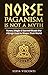 Norse Paganism Is Not A Myth by Sofia Visconti Norse Paganism Is Not A Myth by Sofia Visconti
