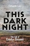 This Dark Night: The Life of Emily Brontë: ONE OF THE GUARDIAN’S ‘BEST BOOKS TO DIP INTO THIS SUMMER’ Book cover for This Dark Night: The Life of Emily Brontë: ONE OF THE GUARDIAN’S ‘BEST BOOKS TO DIP INTO THIS SUMMER’