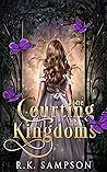 The Courting of Kingdoms by R.K. Sampson The Courting of Kingdoms by R.K. Sampson