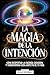 La Magia De La Intencion: C...