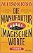 Die Manufaktur der magischen Worte by Allison King