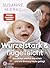Wurzelstark und flügelleicht: Was Babys wirklich brauchen und wie Bindung heute gelingt - Das große Babybuch der Bestseller-Autorin auf dem neuesten Stand der Forschung (German Edition)