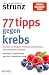 77 Tipps gegen Krebs: Gezielt vorbeugen, Heilung unterstützen, Immunabwehr stärken - Neueste Erkenntnisse aus der Krebsforschung - SPIEGEL-Bestseller-Autor (German Edition)