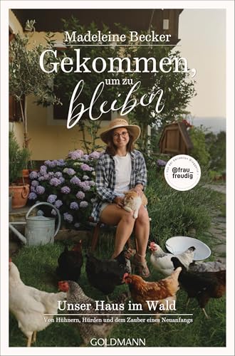 Gekommen, um zu bleiben: Unser Haus im Wald – Von Hühnern, Hürden und dem Zauber eines Neuanfangs - Mit vielen persönlichen Natur- und Tierfotos von der ... – SPIEGEL-Bestseller (German Edition)
