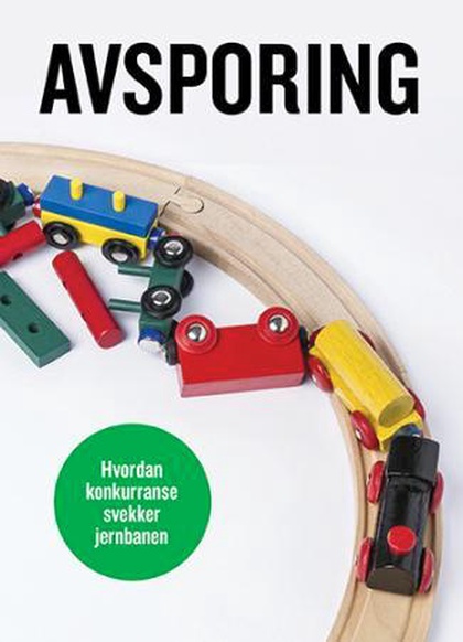 Avsporing. Hvordan konkurranse svekker jernbanen