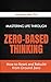Mastering Life Through Zero-Based Thinking: How to Reset and Rebuild from Ground Zero