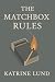 The Matchbox Rules by Katrine Lund