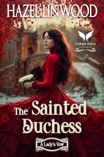 The Sainted Duchess: A Historical Regency Romance Novel (A Lady's Vow Book 6)