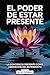El Poder De Estar Presente:...