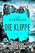 Die Klippe – Jede Lüge könnte deine letzte sein by Ulf Kvensler