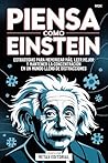 Piensa Como Einstein: Estrategias Para Memorizar Más, Leer Mejor Y Mantener La Concentración En Un Mundo Lleno De Distracciones (Spanish Edition)