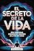 El Secreto De La Vida: Cómo...