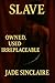Slave: Owned, used, irrepla...