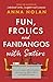 Fun, Frolics and Fandangos ...