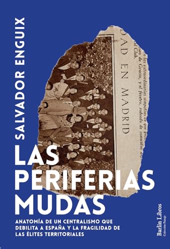Las periferias mudas: Anatomía de un centralismo que debilita a España y la fragilidad de las élites territoriales (Paperback)