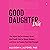 Good Daughtering: The Work You’ve Always Done, the Credit You’ve Never Gotten, and How to Finally Feel Like Enough