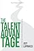 The Talent Advantage: The Story of a CEOs Journey to Discover the Value of Talent