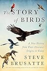 The Story of Birds: A New History from Their Dinosaur Origins to the Present The Story of Birds: A New History from Their Dinosaur Origins to the Present