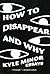 How to Disappear and Why: Essays