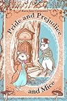 Pride and Prejudice and Mice: (Illustrated) A faithful yet mouse-full adaptation of the classic Austen novel Pride and Prejudice and Mice: (Illustrated) A faithful yet mouse-full adaptation of the classic Austen novel