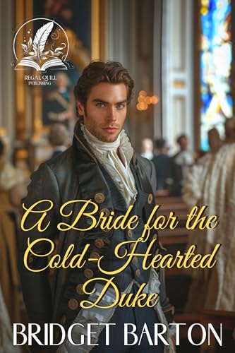 A Bride for the Cold-Hearted Duke: A Historical Regency Romance Novel (Whispers of Love in Regency Ballrooms)