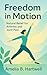 Freedom In Motion: Natural Relief for Arthritis and Joint Pain