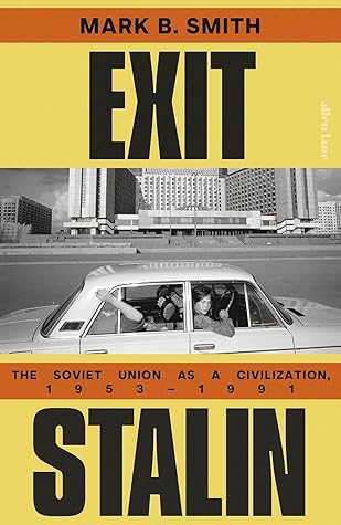 Exit Stalin: The Soviet Union as a Civilization, 1953-1991