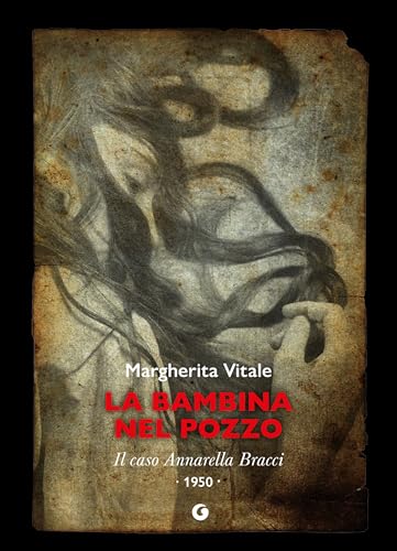 La bambina nel pozzo: Il caso Annarella Bracci – 1950 (Italian Edition)