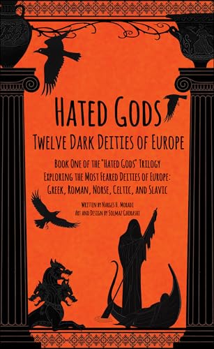 Hated Gods Twelve Dark Deities of Europe Book One of the "Hated Gods" Trilogy: Exploring the Most Feared Deities of Europe: Greek, Roman, Norse, Celtic, and Slavic (Kindle Edition)