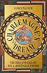 Charlemagne's Dream by James T.  Palmer