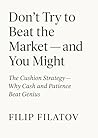Don’t Try to Beat the Market — and You Might: The Cushion Strategy — Why Cash and Patience Beat Genius (The Cushion Series Book 1)
