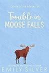 Trouble in Moose Falls by Emily Silver