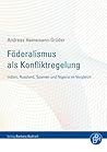 Föderalismus als Konfliktregelung: Indien, Russland, Spanien und Nigeria im Vergleich (German Edition)