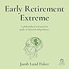 Early Retirement Extreme: A Philosophical and Practical Guide to Financial Independence