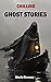 15 Chilling Ghost Stories: Haunting Tales of Horror, Love, Death, and Supernatural Encounters