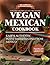 Vegan Mexican Cookbook: Easy and Authentic Plant-Based Recipes from Mexico