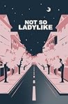 Not so ladylike by Anna Marzocchi