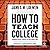 How to Teach College: Inspi...