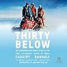 Thirty Below: The Harrowing and Heroic Story of the First All-Women's Ascent of Denali