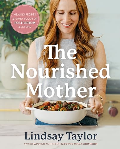 The Nourished Mother: Healing Recipes and Family Food for Postpartum and Beyond (Hardcover)
