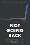 Not Going Back: Public Opinion on Abortion in Post-Dobbs America
