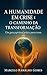 A Humanidade em Crise e o Caminho da Transformação by Marcelo Ramalho Gomes
