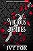 Vicious Desires by Ivy Fox