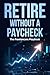 Retire Without A Paycheck by Sam Patterson