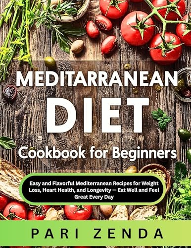 Mediterranean Diet Cookbook for Beginners: Easy and Flavorful Mediterranean Recipes for Weight Loss, Heart Health, and Longevity — Eat Well and Feel Great Every Day (Kindle Edition)