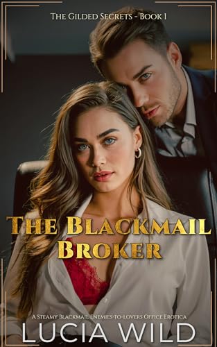 The Blackmail Broker: A Dark Enemies-to-lovers Office Romance (The Gilded Secrets)