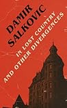 In Lost Country and Other Divergences by Damir Salkovic In Lost Country and Other Divergences by Damir Salkovic