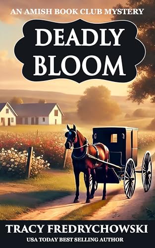 Deadly Bloom: A Clean Cozy Whodunit Featuring Three Elderly Women Sleuths in a Small Town (An Amish Book Club Mystery)