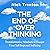 The End of Overthinking: Transformative Mindsets to Escape Your Self-Imposed Suffering (The Path to Calm, Book 22)
